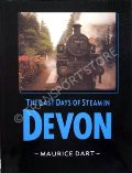 The Last Days of Steam in Devon  by DART, Maurice 